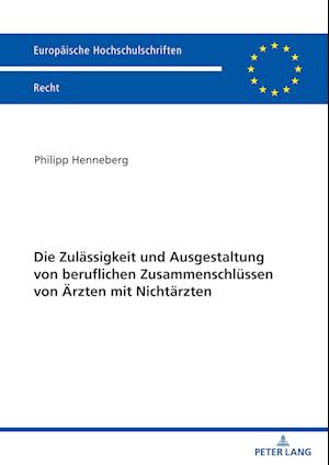 Die Zulaessigkeit und Ausgestaltung von beruflichen Zusammenschluessen von Aerzten mit Nichtaerzten