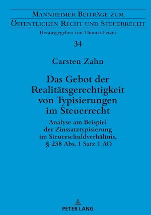 Das Gebot der Realitätsgerechtigkeit von Typisierungen im Steuerrecht; Analyse am Beispiel der Zinssatztypisierung im Steuerschuldverhältnis, § 238 Abs. 1 Satz 1 AO