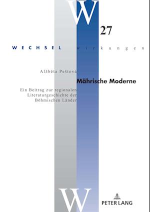 Mährische Moderne; Ein Beitrag zur regionalen Literaturgeschichte der Böhmischen Länder