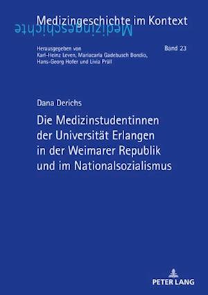 Die Medizinstudentinnen der Universitaet Erlangen in der Weimarer Republik und im Nationalsozialismus