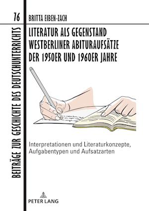 Literatur als Gegenstand Westberliner Abituraufsaetze der 1950er und 1960er Jahre