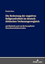 Die Bedeutung der negativen Religionsfreiheit im deutsch-türkischen Verfassungsvergleich; mit Rücksicht auch auf die Europäische Menschenrechtskonvention