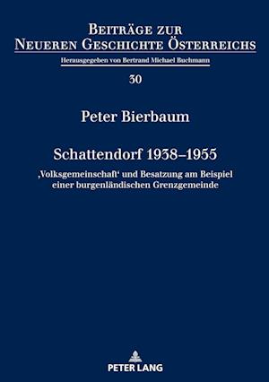 Schattendorf 1938-1955; 'Volksgemeinschaft' und Besatzung am Beispiel einer burgenländischen Grenzgemeinde