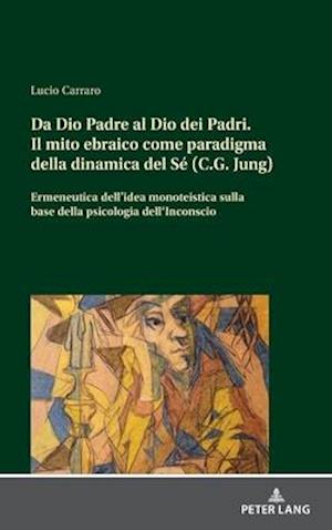 Da Dio Padre al Dio dei Padri Il mito ebraico come paradigma della dinamica del Sé (C.G. Jung)