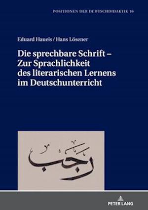 Die sprechbare Schrift – Zur Sprachlichkeit des literarischen Lernens im Deutschunterricht