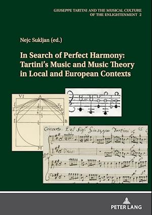 In Search of Perfect Harmony: Tartini's Music and Music Theory in Local and European Contexts