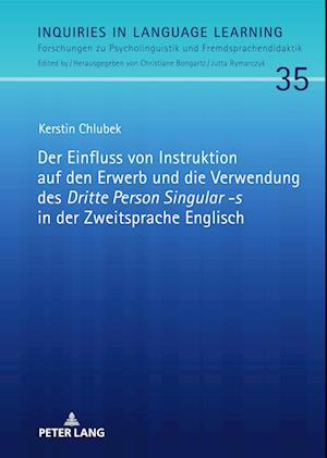 Der Einfluss Von Instruktion Auf Den Erwerb Und Die Verwendung Des «Dritte Person Singular -S» in Der Zweitsprache Englisch