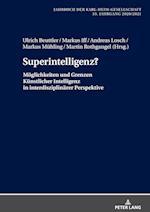 Superintelligenz?; Möglichkeiten und Grenzen Künstlicher Intelligenz in interdisziplinärer Perspektive