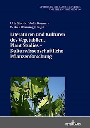 Literaturen und Kulturen des Vegetabilen. Plant Studies – Kulturwissenschaftliche Pflanzenforschung