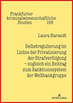 Selbstregulierung im Lichte der Privatisierung der Strafverfolgung – zugleich ein Beitrag zum Sanktionssystem der Weltbankgruppe