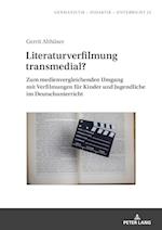 Literaturverfilmung transmedial?; Zum medienvergleichenden Umgang mit Verfilmungen für Kinder und Jugendliche im Deutschunterricht