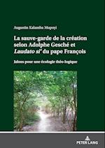 La sauve-garde de la création selon Adolphe Gesché et Laudato si' du pape François; Jalons pour une écologie théo-logique