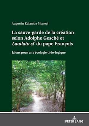 La sauve-garde de la création selon Adolphe Gesché et &lt;i&gt;Laudato si‘&lt;\i&gt; du pape François