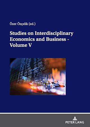 Studies on Interdisciplinary Economics and Business - Volume V