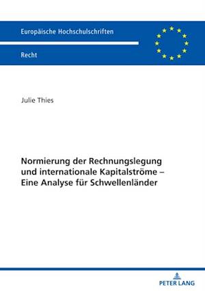 Normierung der Rechnungslegung und internationale Kapitalstroeme – Eine Analyse fuer Schwellenlaender