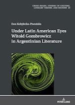 Under Latin American Eyes Witold Gombrowicz in Argentinian Literature