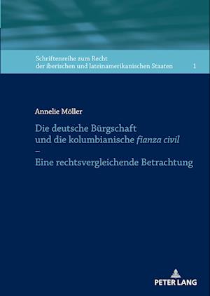 Die deutsche Bürgschaft und die kolumbianische fianza civil - Eine rechtsvergleichende Betrachtung; Eine rechtsvergleichende Betrachtung