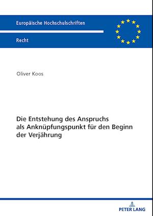 Die Entstehung des Anspruchs als Anknuepfungspunkt fuer den Beginn der Verjaehrung