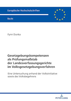 Gesetzgebungskompetenzen als Pruefungsmaßstab der Landesverfassungsgerichte im Volksgesetzgebungsverfahren