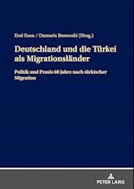 Deutschland und die Türkei als Migrationsländer; Politik und Praxis 60 Jahre nach türkischer Migration