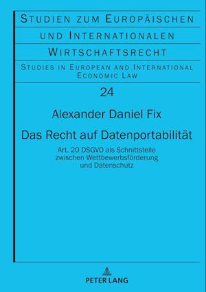 Das Recht auf Datenportabilität; Art. 20 DSGVO als Schnittstelle zwischen Wettbewerbsförderung und Datenschutz