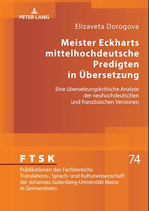 Meister Eckharts mittelhochdeutsche Predigten in Übersetzung; Eine übersetzungskritische Analyse der neuhochdeutschen und französischen Versionen