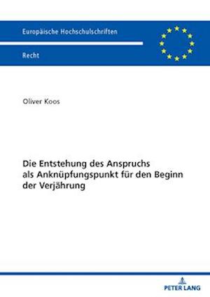 Die Entstehung des Anspruchs als Anknuepfungspunkt fuer den Beginn der Verjaehrung