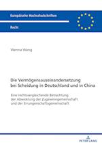 Die Vermögensauseinandersetzung bei Scheidung in Deutschland und in China; Eine rechtsvergleichende Betrachtung der Abwicklung der Zugewinngemeinschaft und der Errungenschaftsgemeinschaft