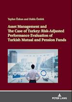Asset Management and The Case of Turkey: Risk Adjusted Performance Evaluation of Turkish Mutual and Pension Funds