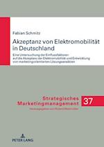 Akzeptanz von Elektromobilität in Deutschland; Eine Untersuchung der Einflussfaktoren auf die Akzeptanz der Elektromobilität und Entwicklung von marketingorientierten Lösungsansätzen