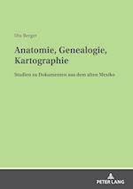 Anatomie, Genealogie, Kartographie; Studien zu Dokumenten aus dem alten Mexiko