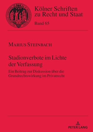 Stadionverbote im Lichte der Verfassung; Ein Beitrag zur Diskussion über die Grundrechtswirkung im Privatrecht