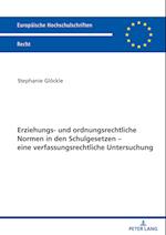 Erziehungs- und ordnungsrechtliche Normen in den Schulgesetzen - eine verfassungsrechtliche Untersuchung