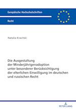Die Ausgestaltung Der Minderjaehrigenadoption Unter Besonderer Beruecksichtigung Der Elterlichen Einwilligung Im Deutschen Und Russischen Recht