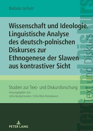 Wissenschaft Und Ideologie Linguistische Analyse Des Deutsch-Polnischen Diskurses Zur Ethnogenese Der Slawen Aus Kontrastiver Sicht