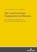 The Czech-German Compromise in Moravia; The Cisleithanian laboratory of the ethnicization of politics and law 