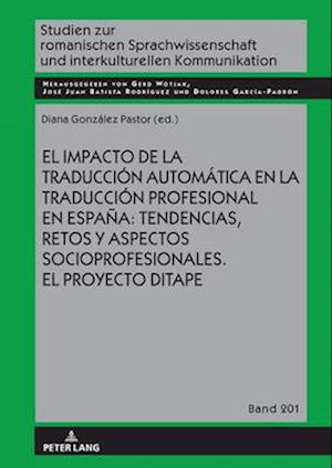El Impacto de la Traducción Automática En La Traducción Profesional En España: Tendencias, Retos Y Aspectos Socioprofesionales. El Proyecto Ditape.
