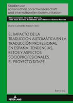 El Impacto de la Traducci?n Autom?tica En La Traducci?n Profesional En Espa?a: Tendencias, Retos Y Aspectos Socioprofesionales. El Proyecto Ditape.