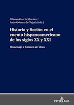 Historia y ficción en el cuento hispanoamericano de los siglos XX y XXI; Homenaje a Carmen de Mora