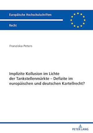Implizite Kollusion im Lichte der Tankstellenmärkte - Defizite im europäischen und deutschen Kartellrecht?
