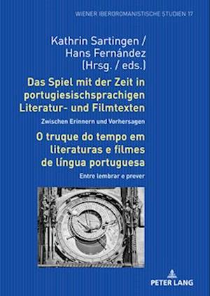 Das Spiel mit der Zeit in portugiesischsprachigen Literatur- und Filmtexten: Zwischen Erinnern und Vorhersagen / O truque do tempo em literaturas e filmes de língua portuguesa: Entre lembrar e prever