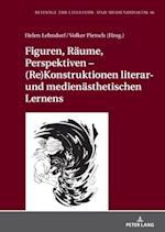 Figuren, Raeume, Perspektiven – (Re)Konstruktionen literar- und medienaesthetischen Lernens