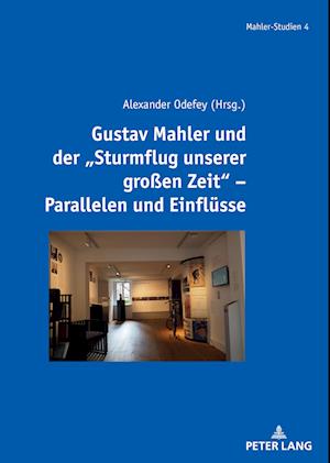 Gustav Mahler Und Der Sturmflug Unserer Großen Zeit - Parallelen Und Einfluesse