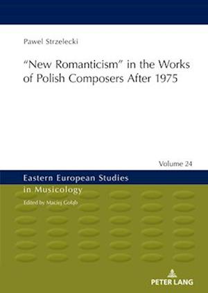 'New Romanticism' in the Works of Polish Composers After 1975