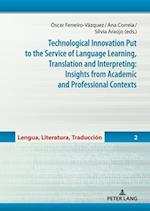 Technological Innovation Put to the Service of Language Learning, Translation and Interpreting: Insights from Academic and Professional Contexts