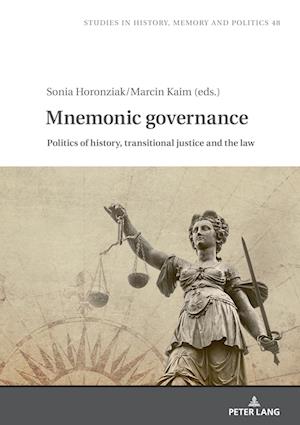 Mnemonic Governance : Politics of History, Transitional Justice and the Law