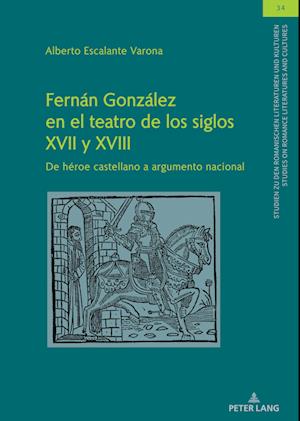 Fernán González en el teatro de los siglos XVII y XVIII; De héroe castellano a argumento nacional