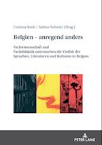 Belgien - anregend anders; Fachwissenschaft und Fachdidaktik untersuchen die Vielfalt der Sprachen, Literaturen und Kulturen in Belgien