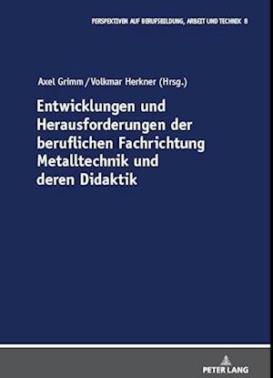 Entwicklungen und Herausforderungen der beruflichen Fachrichtung Metalltechnik und deren Didaktik