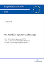 Das Recht der digitalen Kapitalanlage; Eine Untersuchung ausgewählter zivil- und aufsichtsrechtlicher Probleme bei der Erbringung von Robo Advice